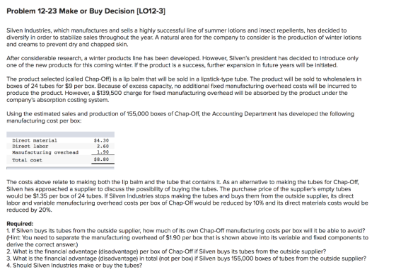 Problem 12-23 Make or Buy Decision [LO12-3] Silven Industries, which manufactures and sells a highly successful line of summe