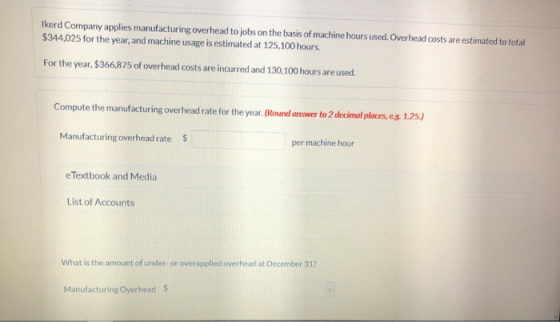 Ikerd Company applies manufacturing overhead to jobs on the basis of machine hours used. Overhead costs are estimated to tota