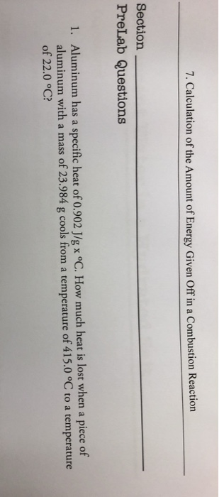 7. Calculation of the Amount of Energy Given Off in a Combustion Reaction Section PreLab Questions 1. Aluminum has a specific