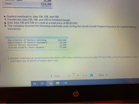 LUULELL Iduur Total 26,580 $130,000 e. Applied overhead to Jobs 136, 138, and 139. f. Transferred Jobs 136, 138, and 139 to F