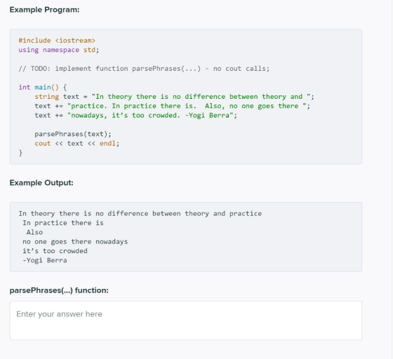 Example Program: #include <iostream> using namespace std; // TODO: implement function parsePhrases (...) - no cout calls; int