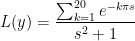 L(y)=\frac{\sum_{k=1}^{20}e^{-k\pi s}}{s^2+1}