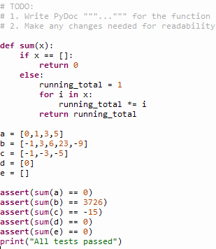 # TODO: # 1. Write PyDoc for the function # 2 . Make any changes needed for readability def sum (x): return 0 else: