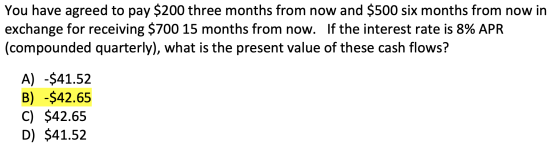 You have agreed to pay $200 three months from now and $500 six months from now in exchange for receiving $700 15 months from