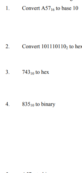 Convert A5716 to base 10 2. Convert 1011101102 to hex 74310 to hex 4 83510 to binary