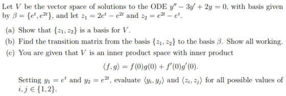 Let V be the vector space of solutions to the ODE y - 3y +2y 0, with basis given by β-fet, e,2), and let z,-2et-e2t and z,-