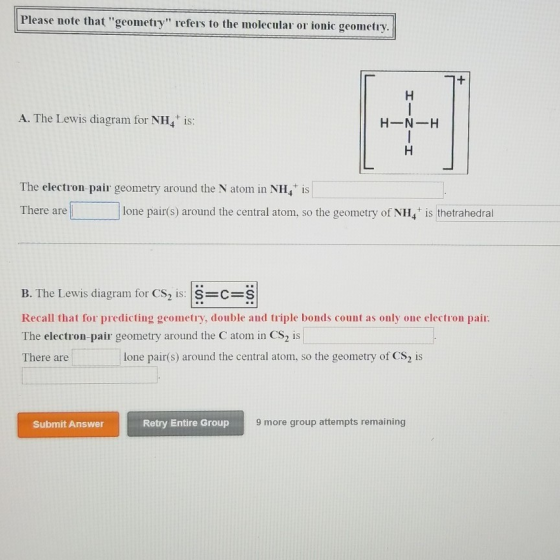 Please note that geometry refers to the molecular or ionic geometry + A. The Lewis diagram for NH is: HN-H The electron-pai
