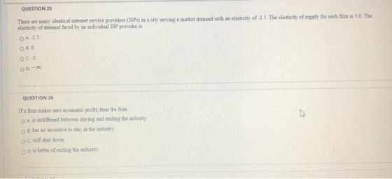 QUESTION 25 There are many identical internet service providers (ISPs) in a city serving a market demand with an elasticity o