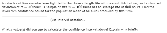 An electrical firm manufactures light bulbs that have a length life with normal distribution, and a standard deviation of o =