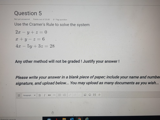 Question 5 Not yet answered Points out of 20.00 Flag question Use the Cramers Rule to solve the system 2x – y + z = 0 x + y