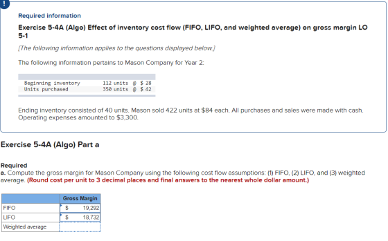 Required information Exercise 5-4A (Algo) Effect of inventory cost flow (FIFO, LIFO, and weighted average) on gross margin LO