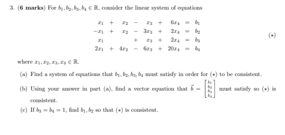 3. (6 marks) For b1,b2, 63, 64 € R, consider the linear system of equations + 21 + 22 -11 + 22 23 624 = bi 3.13 + 2014 b2 23