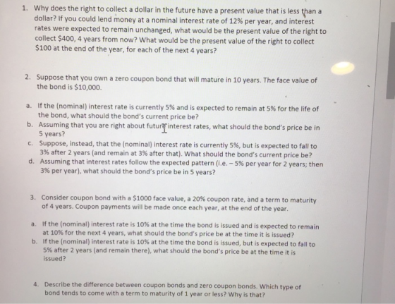 1. Why does the right to collect a dollar in the future have a present value that is less than a dollar? If you could lend mo
