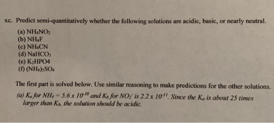 xc. Predict semi-quantitatively whether the following solutions are acidic, basic, or nearly neutral. (a) NH4NO2 (b) NH4F (c)