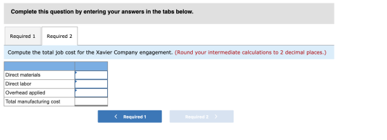 Complete this question by entering your answers in the tabs below. Required 1 Required 2 Compute the total job cost for the X