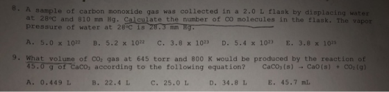 8. A sample of carbon monoxide gas was collected in a 2.0 L flask by displacing water at 28°C and 810 mm Hq. Calculate the nu