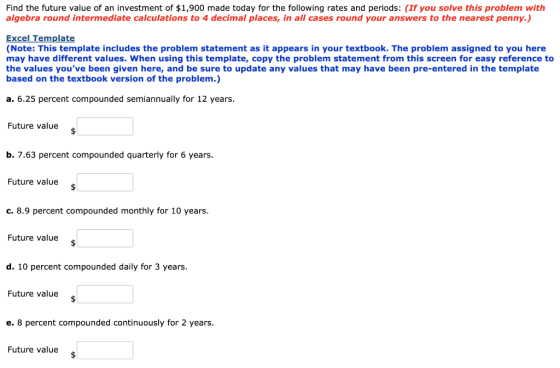 Find the future value of an investment of $1,900 made today for the following rates and periods: (If you solve this problem w