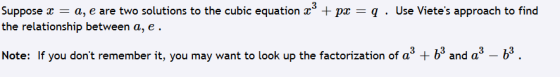 Suppose x = a, e are two solutions to the cubic equation x3 + px = q . Use Vietes approach to find the relationship between