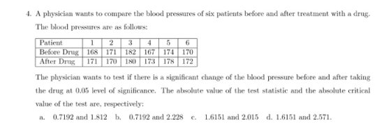 4. A physician wants to compare the blood pressures of six patients before and after treatment with a drug. The blood pressur