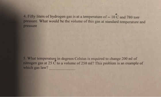 4. Fifty liters of hydrogen gas is at a temperature of -10 C and 780 torr pressure. What would be the volume of this gas at s