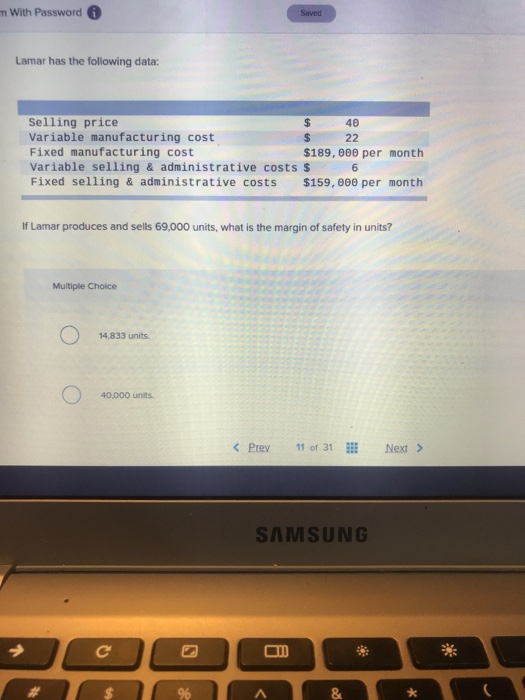 m With Password Saved Lamar has the following data: Selling price Variable manufacturing cost Fixed manufacturing cost Variab