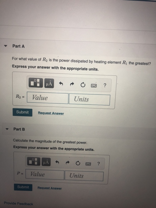 Part A For what value of R2 is the power dissipated by heating element Rị the greatest? Express your answer with the appropri