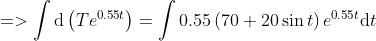 0.55t dt d (Te0.55t) 0.55 (70+20 sin t)є