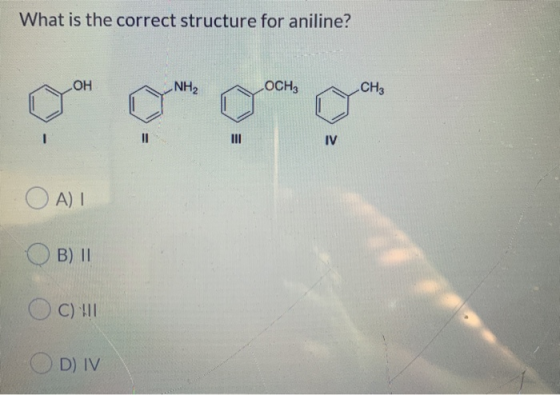 What is the correct structure for aniline? NH OCH CH3 O AI B) 11 OC) !!! ODV