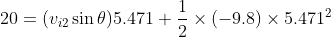 20 = (v_{i2}\sin\theta)5.471 + \dfrac{1}{2}\times (-9.8)\times 5.471^2