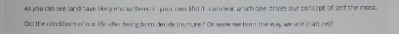 As you can see and have likely encountered in your own life, it is unclear which one drives our concept of self the most. Did