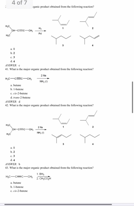 4 of 7 ganic product obtained from the following reaction? H-CEC-CH, 6.3 d.4 ANSWER: C 41. What is the major organic produc