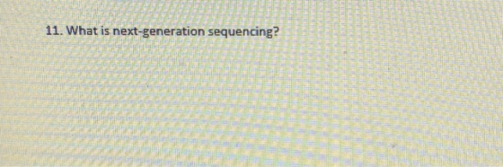 11. What is next-generation sequencing? 도 있다.