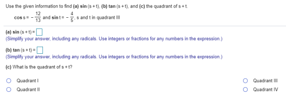 Use the given information to find (a) sin (s +t), (b) tan (s + t), and (c) the quadrant of s+t. 12 13 and sint = 5 s and t in