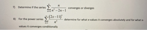 n 7) Determine if the series converges or diverges med n? - 2n-1 determine for what x-values it converges absolutely and for