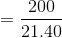 = \frac{200}{21.40}