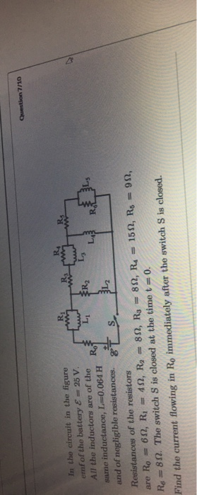 Question 7/10 R {R2 In the circuit in the figure erf of the battery E=25 V. All the inductors are of the LI same inductance,