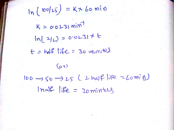 In ( 100/25) = KX 60 min K = 0.0231 mint In(2/2) = 0.023Ixt. EN t = half life= 30 minutes con 100 - 50 25 22 half life abomin