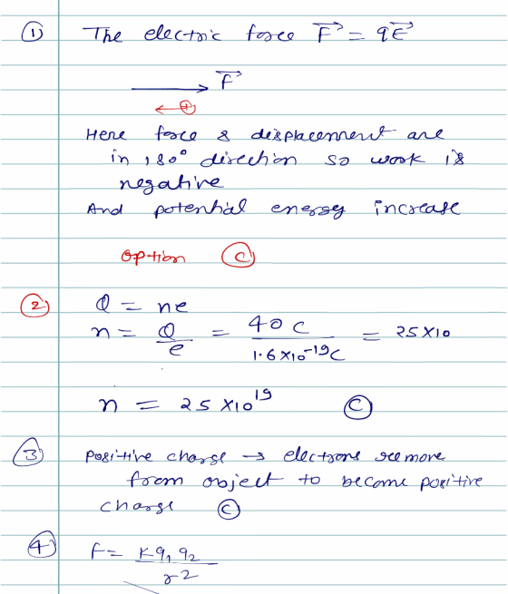 . The electric force E = qe Here force & displacement are - in isoo direction so wook is - negative And potential energy incr