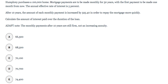 Humphrey purchases a 100,000 home. Mortgage payments are to be made monthly for 30 years, with the first payment to be made o