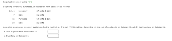Perpetual Inventory Using FIFO Beginning inventory, purchases, and sales for Item Zeta 9 are as follows: 67 units @ $25 Oct.