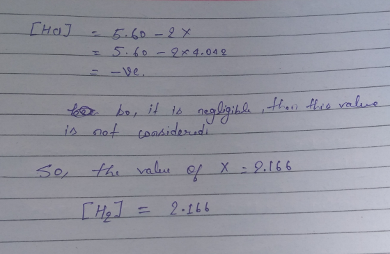 I Hal = 5.60 - 2x = 5.60-9x4.042 = -ve. bo bo, it is negligible , then this value is not considered So the value of x = 2.166