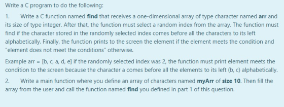 Write a C program to do the following: 1. Write a C function named find that receives a one-dimensional array of type charact
