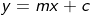 y = mx + c
