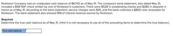 Nickleson Company had an unadjusted cash balance of $8,742 as of May 31. The companys bank statement, also dated May 31, inc