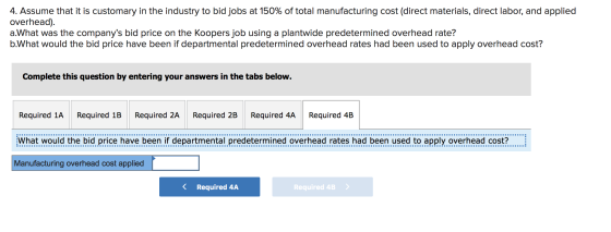 4. Assume that it is customary in the industry to bid jobs at 150% of total manufacturing cost (direct materials, direct labo