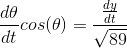 \frac{d\theta}{dt}cos(\theta)=\frac{\frac{dy}{dt}}{\sqrt{89}}
