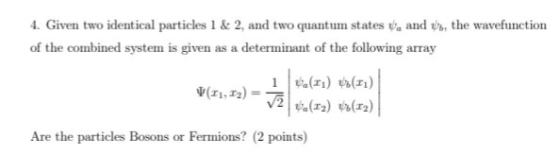 the wavefunction 4. Given two identical particles 1 & 2, and two quantum states ve and of the combined system is given as a d