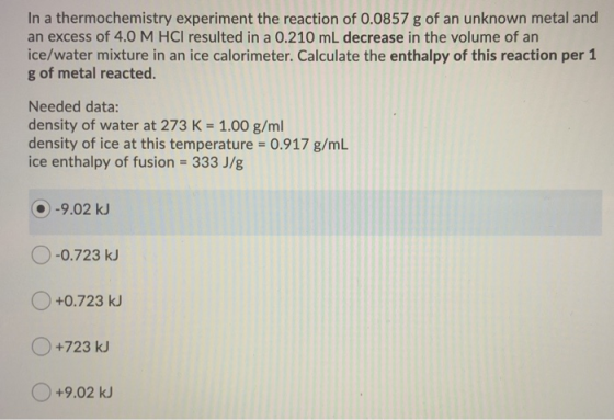 In a thermochemistry experiment the reaction of 0.0857 g of an unknown metal and an excess of 4.0 M HCl resulted in a 0.210 m