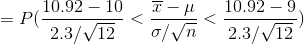 = P(\frac{10.92 -10}{2.3/\sqrt{12}} < \frac{\overline{x} -\mu}{\sigma/\sqrt{n}} <\frac{10.92 - 9}{2.3/\sqrt{12}})