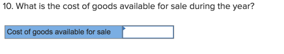 10. What is the cost of goods available for sale during the year? Cost of goods available for sale
